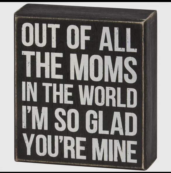 Out of all the Moms in the World I'm so Glad You're Mine Sign