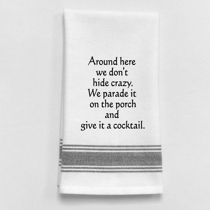 "Around here we dont hide crazy", Tea Towel