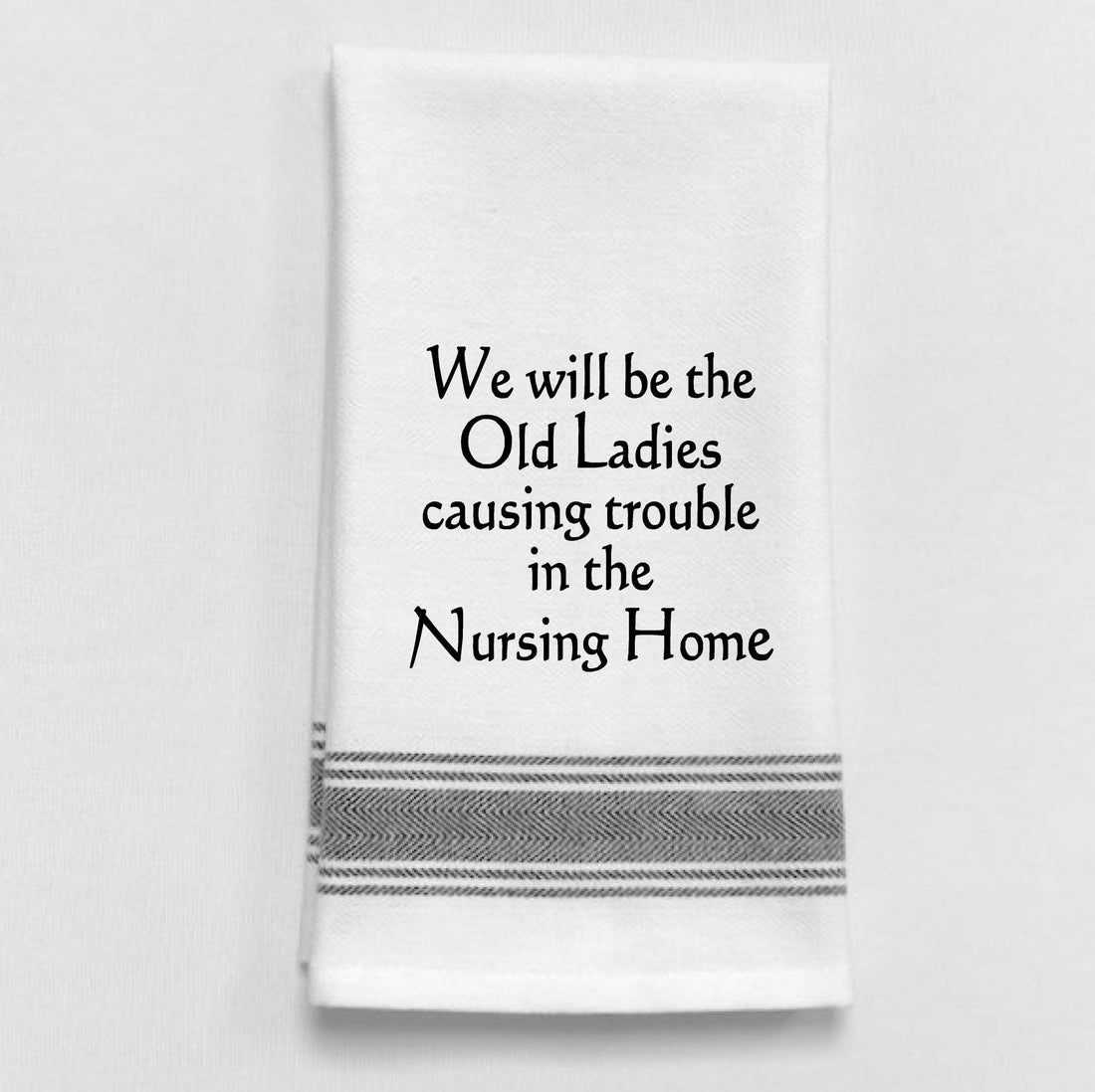 "We will be the old ladies causing trouble...", Tea Towel