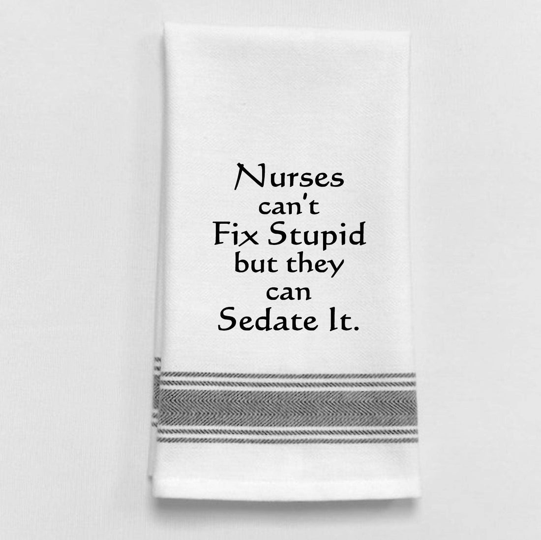 "Nurses can't fix stupid but...", Tea Towel