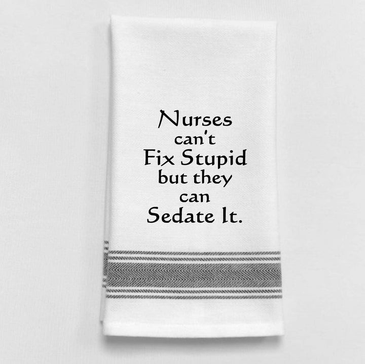 "Nurses can't fix stupid but...", Tea Towel